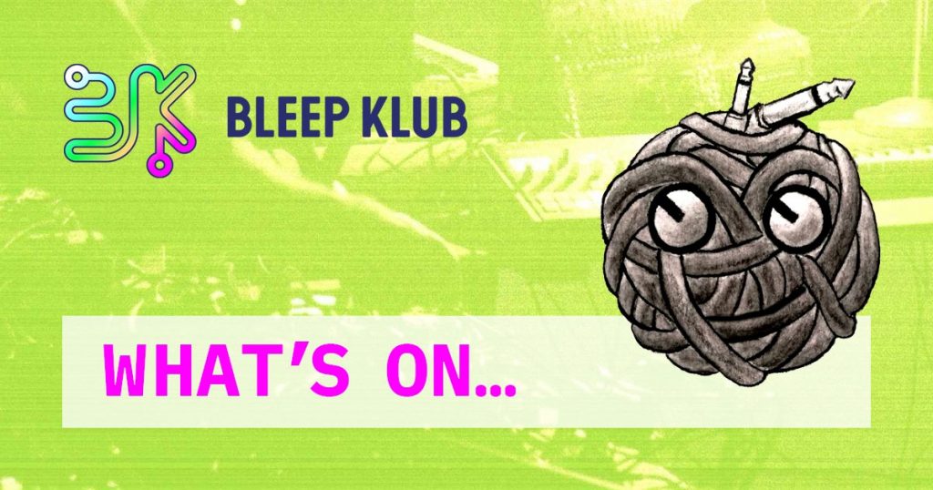 Bleep Klub - whats on
